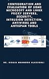 Configuration and Evaluation of Some Microsoft and Linux Proxy Servers, Security, Intrusion Detection, AntiVirus and AntiSpam Tools (English Edition)