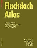 Flachdach Atlas: Werkstoffe, Konstruktionen, Nutzungen (Detail Atlas)