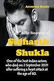 THE BIOGRAPHY OF SIDHARTH SHUKLA : One of the best Indian actors, who died on 2 September 2021 after suffering a heart attack at the age of 40. (English Edition)