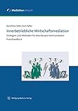 Innerbetriebliche Wirtschaftsmediation: Strategien und Methoden für eine bessere Kommunik