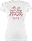 Sprüche Statement mit Spruch - Für Sie Immer noch Frau Doktor Bitte - S - Weiß - Geschenke zum doktortitel Frauen - L191 - Tailliertes Tshirt für Damen und Frauen T-S