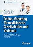 Online-Marketing für medizinische Gesellschaften und Verbände: Website, SEO, Social Media, Werberecht (Erfolgskonzepte Praxis- & Krankenhaus-Management)