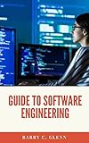 Guide to Software Engineering: Software engineering treats the approach to developing software as a formal process much like that found in traditional engineering. (English Edition)