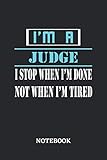 I'm a Judge I stop when I'm done not when I'm tired Notebook: 6x9 inches - 110 graph paper, quad ruled, squared, grid paper pages • Greatest Passionate working Job Journal • Gift, Present I