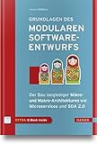Grundlagen des modularen Softwareentwurfs: Der Bau langlebiger Mikro- und Makro-Architekturen wie Microservices und SOA 2.0: Der Bau langlebiger ... und SOA 2.0. Extra: E-Book
