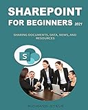 SHAREPOINT FOR BEGINNERS 2021: SHARING DOCUMENTS, DATA, NEWS, AND RESOURCES (English Edition)