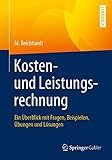 Kosten- und Leistungsrechnung: Ein Überblick mit Fragen, Beispielen, Übungen und Lösung