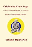 Originales Kriya Yoga – Band I - Grundlegende Praktiken: Schritt-für-Schritt-Anleitung zur Erlösung