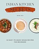 Indian Kitchen Secrets: 52 Easy-to-Make Indian Recipes for Beginners (English Edition)