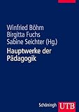 Hauptwerke der Pädagogik: Durchgesehene und erweiterte Studienausgab