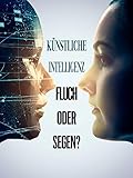 Künstliche Intelligenz - Fluch oder Segen?