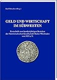 Geld und Wirtschaft im Südwesten: Festschrift zum hundertjährigen Bestehen der Numismatische Gesellschaft Mainz-Wiesbaden von 1921 e.V