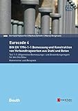 Eurocode 4 - DIN EN 1994-1-1 Bemessung und Konstruktion von Verbundtragwerken aus Stahl und Beton: Teil 1-1: Allgemeine Bemessungs- und ... Kommentar und Beispiele (Beuth Kommentar)