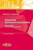 Allgemeine Betriebswirtschaftslehre: Theorie und Politik des Wirtschaftens in Unternehmen (ESVbasics)