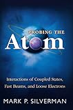 Probing the Atom: Interactions of Coupled States, Fast Beams, and Loose Electrons (English Edition)