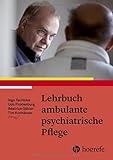 Lehrbuch ambulante psychiatrische Pflege: Psychisch kranke Menschen ambulant beg