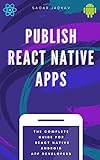 Publish React Native Apps: The complete guide to publishing React Native android apps in the Google Play store, and set up ads and push notifications (English Edition)