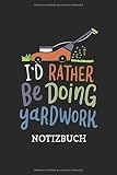 Notizbuch: Ich würde lieber Gartenarbeit machen. Garten Design für Gärtner oder Landschaftsgärtner l Eintragen von Notizen, Terminen, Aufgaben & Ideen ... liniert l Geschenk für eine G