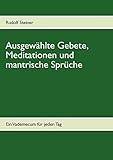 Ausgewählte Gebete, Meditationen und mantrische Sprüche: Ein Vademecum für jeden Tag