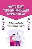 How To Start Your Own Home-Based Business Today: A Business Guide From Finance Experts: Affiliate Commissions (English Edition)