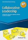 Collaborative Leadership: Entscheidungswege beschleunigen, Arbeit effektiver machen (Haufe Fachbuch)