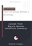 SUMMARY: Your Strategy Needs a Strategy (UNOFFICIAL SUMMARY: Lesson from Martin Reeves) (English Edition)