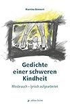 Gedichte einer schweren Kindheit: Missbrauch - lyrisch aufgearb