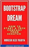 Startup a tech company from scratch: Bootstrap Dream (English Edition)