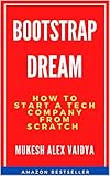 Startup a tech company from scratch: Bootstrap Dream (English Edition)