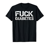 Funny Type 1 Diabetes Quote for Diabetics Gift Fuck Diabetes T-S
