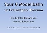 Die größte und älteste Modelleisenbahn in Spur 0 im Freizeitpark Eversum (Die wunderschöne Welt der Modelleisenbahn 8)