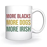 More Blacks More Dogs More Irish Statement Tasse Weiß Für Kaffee Tee Cappuccino Kakao Mug White Coffee Tea C