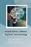 Good Ideas About Digital Marketing: The Importance Of Digital Marketing In Running A Business: Linkedin In Digital Marketing (English Edition)