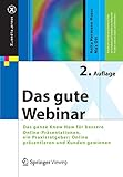 Das gute Webinar: Das ganze Know How für bessere Online-Präsentationen, ein Praxisratgeber: Online präsentieren und Kunden gewinnen (X.media.press)