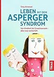 Leben mit dem Asperger-Syndrom: Von Kindheit bis Erwachsensein - alles was w