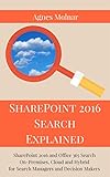 SharePoint 2016 Search Explained: SharePoint 2016 and Office 365 Search On-Premises, Cloud and Hybrid for Search Managers and Decision Makers (English Edition)