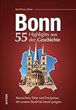 Bonn, 55 Highlights aus der Geschichte, Menschen, Orte und Ereignisse, die unsere Stadt bis heute prägen, reich bebilderte Meilensteine der bewegten Stadtgeschichte (Sutton Heimatarchiv)