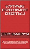 Software Development Essentials: Programming Languages, Software Architecture, Design Patterns, Software Development Tools, Software Quality Assurance, ... Testing & Version Control. (English Edition)