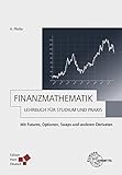 Finanzmathematik - Lehrbuch für Studium und Praxis: Mit Futures, Optionen, Swaps und anderen D