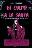 EL CULTO A LA SANTA : DESDE EL CORAZÓN DE TEPITO, CDMX. (Spanish Edition)