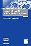 Lineare Algebra für Wirtschaftswissenschaftler: Mit Aufgaben und Lösung