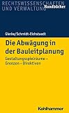 Die Abwägung in der Bauleitplanung: Gestaltungsspielräume - Grenzen - Direk