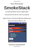 SmokeStack - An Android Echo Chat Server Application:: Open Source Technical Website Reference Documentation 2020-11-15 (Smoke & SmokeStack - Open Source Technical Website Reference Documentation)