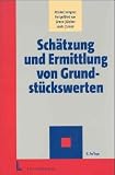 Schätzung und Ermittlung von Grundstückswerten: Eine umfassende Darstellung der Rechtsgrundlagen und praktischen Möglichkeiten einer zeitgemässen Verkehrswertermittlung
