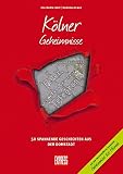 Kölner Geheimnisse: 50 Spannende Geschichten aus der Domstadt (Geheimnisse der Heimat / 50 Spannende Geschichten)