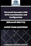 Microsoft Dynamics CRM 2016 Customization and Configuration (Microsoft MB2-712) LATEST EXAM QUESTIONS