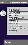 The Art of Computer Systems Performance Analysis: Techniques for Experimental Design, Measurement, Simulation, and Modeling (Wiley Professional Computing)