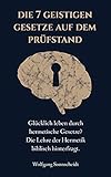 Die 7 geistigen Gesetze auf dem Prüfstand: Glücklich leben durch hermetische Gesetze? Die Lehre der Hermetik biblisch hinterfrag