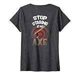 Damen Axtwerfen STOP STARING at MY AX Lustiger Rückendruck T-Shirt mit V