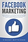 FACEBOOK MARKETING - Das Grundlagen Buch zu Social Media & Online Marketing: Effektiv Werbung schalten, Kunden gewinnen und Reichweite aufbauen. Schritt für Schritt zum erfolgreichen U